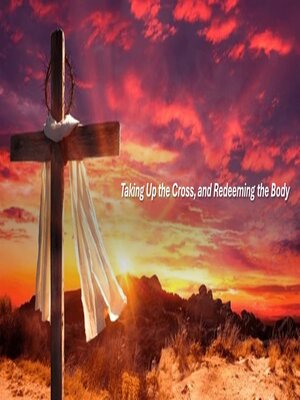 cover image of Taking Up the Cross, and Redeeming the Body